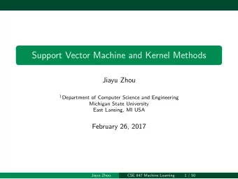 Support Vector Machine and Kernel Methods  Jiayu Zhou 1 Department of Computer Science and