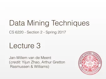 Data Mining Techniques  CS 6220 - Section 2 - Spring 2017  Lecture 3  Jan-Willem van de Meent (