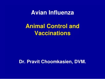 Avian Influenza  Animal Control and  Vaccinations  Dr. Pravit Choomkasien, DVM.  Learning