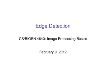 Edge Detection  CS/BIOEN 4640: Image Processing Basics  February 9, 2012  Gaussian Blurring for