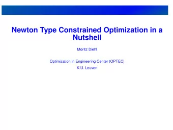 Newton Type Constrained Optimization in a  Nutshell  Moritz Diehl  Optimization in Engineering