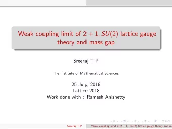 Weak coupling limit of 2 + 1 , SU (2) lattice gauge  theory and mass gap  Sreeraj T P  The