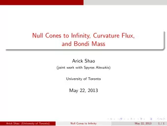 Null Cones to Infinity, Curvature Flux,  and Bondi Mass  Arick Shao  (joint work with Spyros