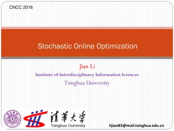 Stochastic Online Optimization  Jian Li  Institute of Interdisciplinary Information Sciences