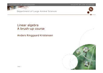 Linear algebra  A brush-up course  Anders Ringgaard Kristensen  Slide 1  Outline  Real numbers