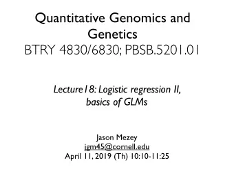 Quantitative Genomics and  Genetics  BTRY 4830/6830; PBSB.5201.01  Lecture18: Logistic regression