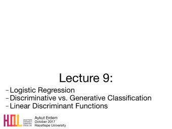 Lecture 9:  Logistic Regression  Discriminative vs. Generative Classification  Linear