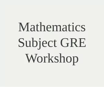 Mathematics  Subject GRE  Workshop  Agenda  Description of Mathematics Subject GRE  Topics it