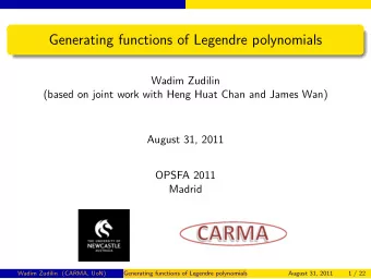 Generating functions of Legendre polynomials  Wadim Zudilin  (based on joint work with Heng Huat