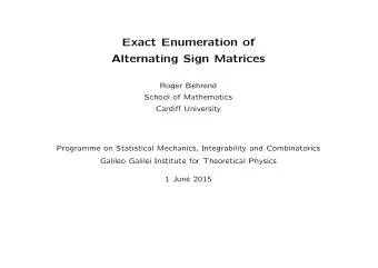 Exact Enumeration of  Alternating Sign Matrices  Roger Behrend  School of Mathematics  Cardiff