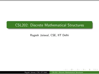 CSL202: Discrete Mathematical Structures  Ragesh Jaiswal, CSE, IIT Delhi  Ragesh Jaiswal, CSE, IIT