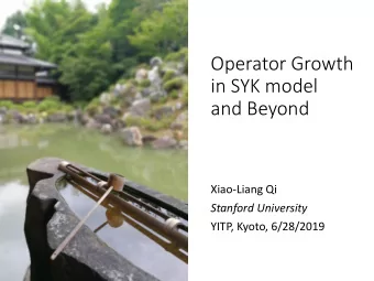 Operator Growth  in SYK model  and Beyond  Xiao-Liang Qi  Stanford University  YITP, Kyoto,