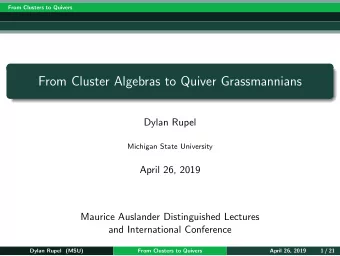 From Cluster Algebras to Quiver Grassmannians  Dylan Rupel  Michigan State University  April 26,