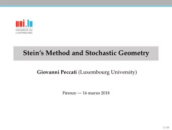 Steins Method and Stochastic Geometry Giovanni Peccati (Luxembourg University)  Firenze  16