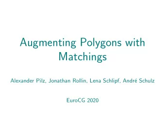 Augmenting Polygons with  Matchings  Alexander Pilz, Jonathan Rollin, Lena Schlipf, Andr  e