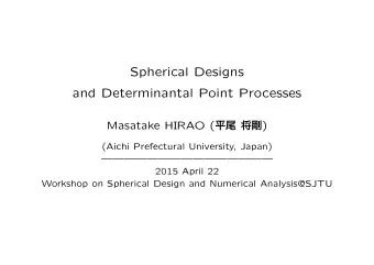 Spherical Designs  and Determinantal Point Processes Masatake HIRAO (   )  (Aichi