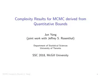 Complexity Results for MCMC derived from  Quantitative Bounds  Jun Yang  (joint work with Jeffrey