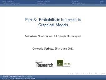 Part 3: Probabilistic Inference in  Graphical Models  Sebastian Nowozin and Christoph H. Lampert