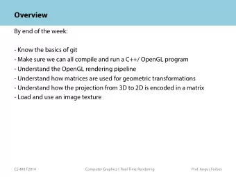 Overview  By end of the week:  - Know the basics of git  - Make sure we can all compile and run a