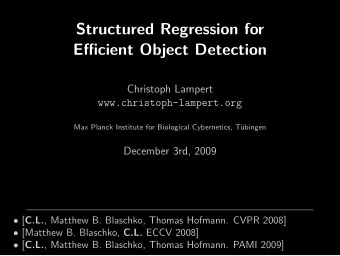 Structured Regression for  Efficient Object Detection  Christoph Lampert  www.christoph-lampert.org