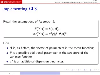 Implementing GLS  Recall the assumptions of Approach 9: E( Y | x ) = f ( x ,  ) , var( Y | x ) =