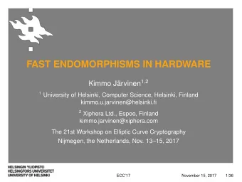 FAST ENDOMORPHISMS IN HARDWARE Kimmo Jrvinen 1 , 2 1 University of Helsinki, Computer Science,