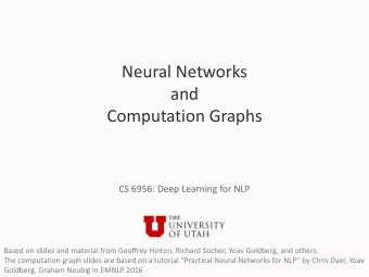 Neural Networks  and  Computation Graphs  CS 6956: Deep Learning for NLP  Based on slides and