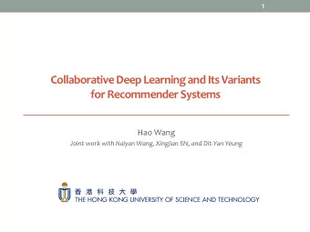 Collaborative Deep Learning and Its Variants  for Recommender Systems  Hao Wang  Joint work with