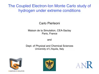 The Coupled Electron-Ion Monte Carlo study of  hydrogen under extreme conditions Carlo Pierleoni