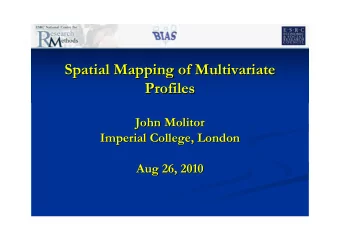 Spatial Mapping of Multivariate  Spatial Mapping of Multivariate  Profiles  Profiles  John Molitor