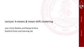 Lecture: k-means &amp; mean-shift clustering  Juan Carlos Niebles and Ranjay Krishna  Stanford