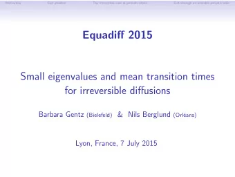 Equadiff 2015  Small eigenvalues and mean transition times  for irreversible diffusions Barbara