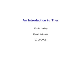 An Introduction to Tries  Kevin Leckey  Monash University  21.09.2015  Introduction  CS Background