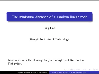 The minimum distance of a random linear code  Jing Hao  Georgia Institute of Technology  Joint work