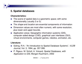 5. Spatial databases  Characteristics:  The scene of spatial data is a geometric space , with