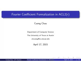 Fourier Coefficient Formalization in ACL2(r)  Cuong Chau  Department of Computer Science  The