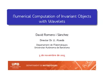 Numerical Computation of Invariant Objects  with Wavelets  David Romero i S`  anchez  Director Dr.