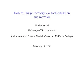 Robust image recovery via total-variation  minimization  Rachel Ward  University of Texas at Austin
