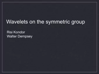 Wavelets on the symmetric group  Risi Kondor  Walter Dempsey     f (  ) = f (  )   (