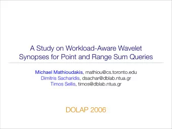 A Study on Workload-Aware Wavelet  Synopses for Point and Range Sum Queries Michael Mathioudakis ,