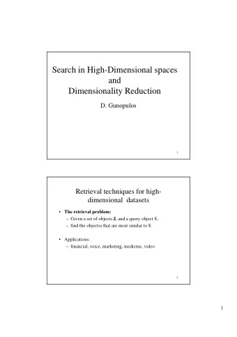 Search in High-Dimensional spaces  and  Dimensionality Reduction  i  i  li  d  i  D. Gunopulos  1