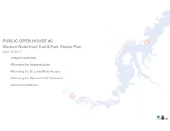 PUBLIC OPEN HOUSE #2  Western Waterfront Trail &amp; Park  Master Plan  June 13, 2017   Project