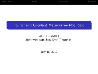 Fourier and Circulant Matrices are Not Rigid  Allen Liu (MIT)  Joint work with Zeev Dvir