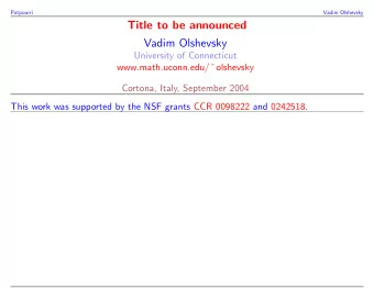 Title to be announced  Vadim Olshevsky  University of Connecticut www.math.uconn.edu/  olshevsky
