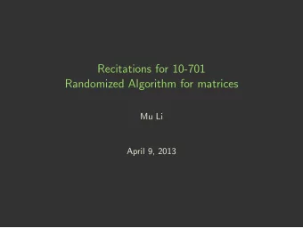 Recitations for 10-701  Randomized Algorithm for matrices  Mu Li  April 9, 2013  Low-rank