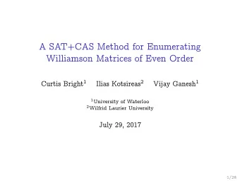 A SAT+CAS Method for Enumerating  Williamson Matrices of Even Order Curtis Bright 1 Ilias Kotsireas