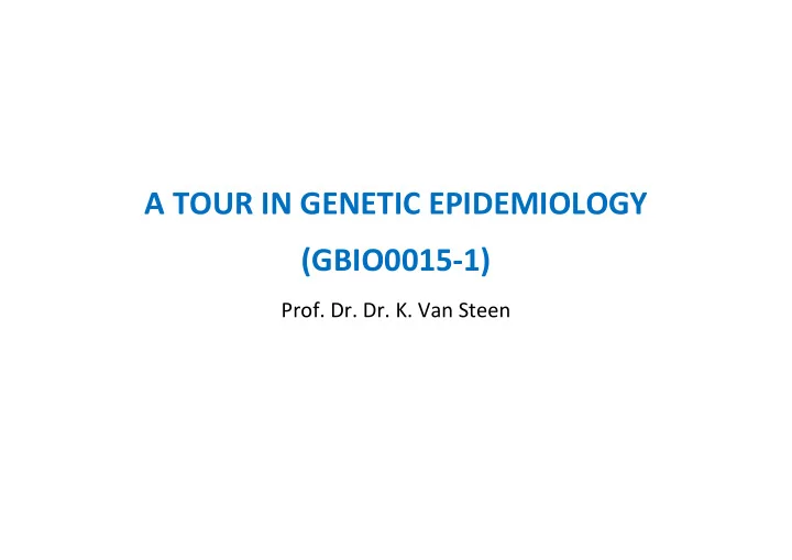 a tour in genetic epidemiology gbio0015 1