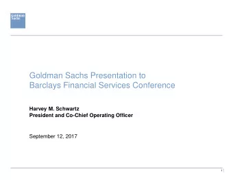 Goldman Sachs Presentation to  Barclays Financial Services Conference  Harvey M. Schwartz