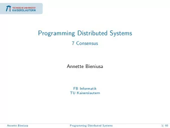 Programming Distributed Systems  7 Consensus  Annette Bieniusa  FB Informatik  TU Kaiserslautern