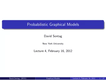 Probabilistic Graphical Models  David Sontag  New York University  Lecture 4, February 16, 2012